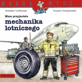 Mądra Mysz. Mam przyjaciela mechanika lotniczego - Bolesław Ludwiczak, Tomasz Tomaszewski