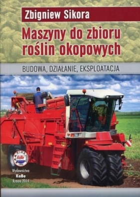 Maszyny do zbioru roślin okopowych - Zbigniew Sikora