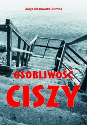 Osobliwość ciszy - Alicja Masłowska-Burnos
