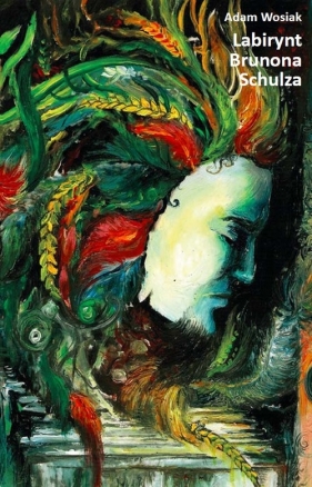 Labirynt Brunona Schulza - Wosiak Adam