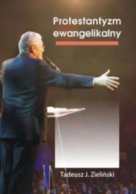 Protestantyzm ewangelikalny - Zieliński J. Tadeusz<br />
