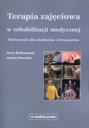 Terapia zajęciowa w rehabilitacji medycznej - Nowotny Janusz, Rottermund Jerzy
