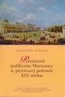 Przestrzeń publiczna Warszawy w pierwszej połowie XIX wieku  Łupienko Aleksander