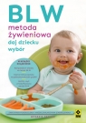 BLW Metoda żywieniowa. Daj dziecku wybór Jarzynka-Jendrzejewska Magdalena, Sypnik-Pogorzelska Ewa