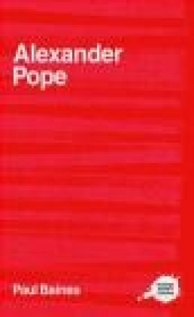 Complete Critical Guide to Alexander Pope Paul Baines, Anthony Baines