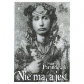 Nie ma, a jest - Parandowski Piotr 