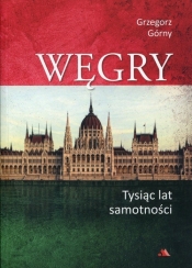 Węgry Tysiąc lat samotności - Górny Grzegorz