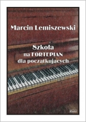 Szkoła na fortepian dla początkujących - Marcin Lemiszewski