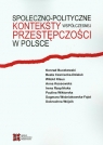 Społeczno-polityczne konteksty współczesnej przestępczości w Polsce Buczkowski Konrad, Czarnecka-Dzialuk Beata, Klaus Witold