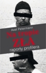 Na tropie zła Raporty profilera Petermann Axel