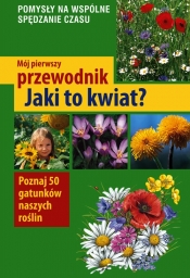 Mój pierwszy przewodnik Jaki to kwiat?