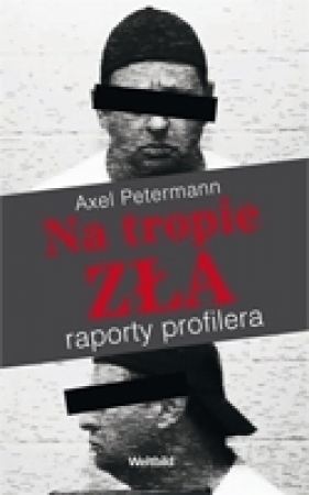 Na tropie zła Raporty profilera - Petermann Axel