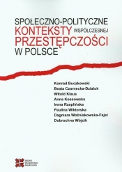 Społeczno-polityczne konteksty współczesnej przestępczości w Polsce - Buczkowski Konrad, Czarnecka-Dzialuk Beata, Klaus Witold