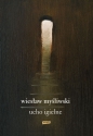 Ucho igielne - Wiesław Myśliwski