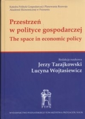 Przestrzeń w polityce gospodarczej - Tarajkowski Jerzy, Wojtasiewicz Lucyna
