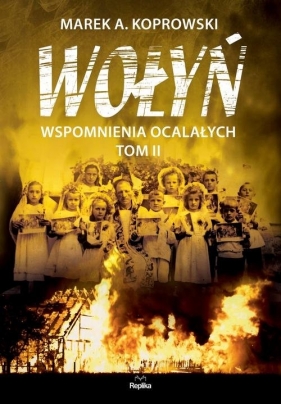 Wołyń Wspomnienia ocalałych Tom 2 - Marek A. Koprowski
