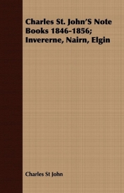 Charles St. John'S Note Books 1846-1856; Invererne, Nairn, Elgin