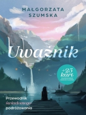 Uważnik. Przewodnik świadomego podróżowania - Małgorzata Szumska