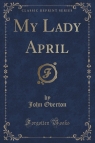 My Lady April (Classic Reprint)