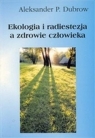 Ekologia i radiestezja a zdrowie człowieka Aleksander Dubrow Aleksander Dubrow