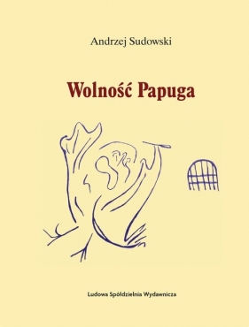 Wolność Papuga - Andrzej Sudowski