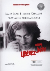 Jacky Jean Etienne Challot Przyjaciel Solidarności - Ptaszyński Radosław