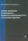 Opinia biegłego w sprawach karnych gospodarczych i jej ocena sądowa  Małgorzata Hrehorowicz