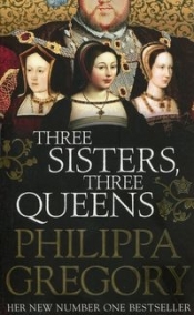 Three Sisters Three Queens - Gregory Philippa