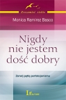 Nigdy nie jestem dość dobry Zerwij pętlę perfekcjonizmu Ramirez Basco Monica