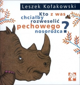 Kto z was chciałby rozweselić pechowego nosorożca - Kołakowski Leszek