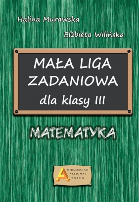 Mała liga zadaniowa dla klasy III. Matematyka - Wilińska Elżbieta, Halina Murawska