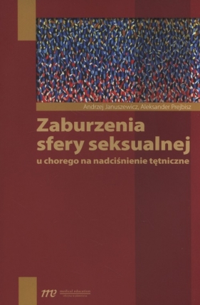 Zaburzenia sfery seksualnej u chorego na nadciśnienie tętnicze - Januszewicz Andrzej, Prejbisz Aleksander<br />