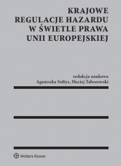 Krajowe regulacje hazardu w świetle prawa Unii Europejskiej - Sołtys Agnieszka, Taborowski Maciej