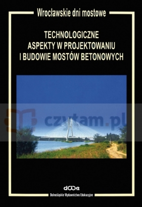 Technologiczne aspekty w projektowaniu i budowie mostów betonowych