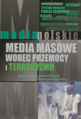 Media masowe wobec przemocy i teorroryzmu - Kozieł Andrzej, Gajlewicz Katarzyna