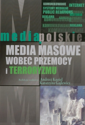 Media masowe wobec przemocy i teorroryzmu - Andrzej Kozieł, Katarzyna Gajlewicz