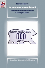 Na drodze do samodzielności. Ewolucja instytucji samorządu Inuitów w kanadyjskiej Arktyce