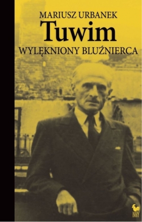 Tuwim. Wylękniony bluźnierca - Urbanek Mariusz