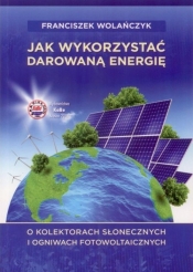 Jak wykorzystać darowaną energię - Wolańczyk Franciszek