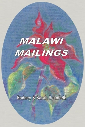 Malawi Mailings. Reflections on Missionary Life 2000 - 2003 - Schofield Rodney