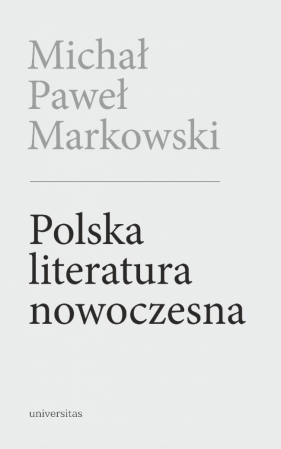 Polska literatura nowoczesna w.2 poszerzone - Michał Paweł Markowski