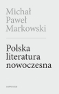 Polska literatura nowoczesna w.2 poszerzone - Michał Paweł Markowski