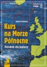 Kurs na Morze Północne i północno-wschodni Atlantyk Poradnik dla Pochodaj Andrzej