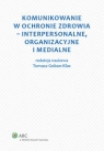 Komunikowanie w ochronie zdrowia - interpersonalne, organizacyjne i medialne