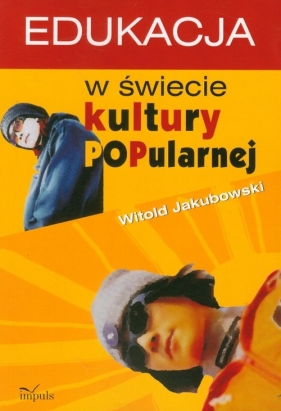 Edukacja w świecie kultury popularnej - Witold Jakubowski