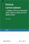 Dotacje samorządowe - zabytki, ochrona środowiska, sport, dzieci w wieku do lat 3, spółki wodne + wz