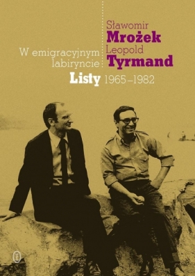 W emigracyjnym labiryncie - Leopold Tyrmand, Sławomir Mrożek