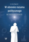 W obronie rozumu politycznego Myśl Josepha Ratzingera/Benedykta XVI Janusz Węgrzecki