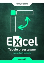 Excel. Tabele przestawne w prostych krokach - Tyszka Henryk