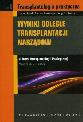 Wyniki odległe transplantacji narządów Tom 6 - Pączek Leszek, Foroncewicz Bartosz, Mucha Krzysztof<br />